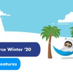 Salesforce Winter '20 Release Highlights: 8 Key Features