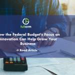 Grow Your Business With Federal Budget Incentives